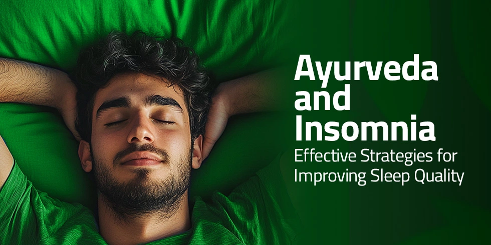 Ayurveda and Insomnia: Effective Strategies for Improving Sleep Quality