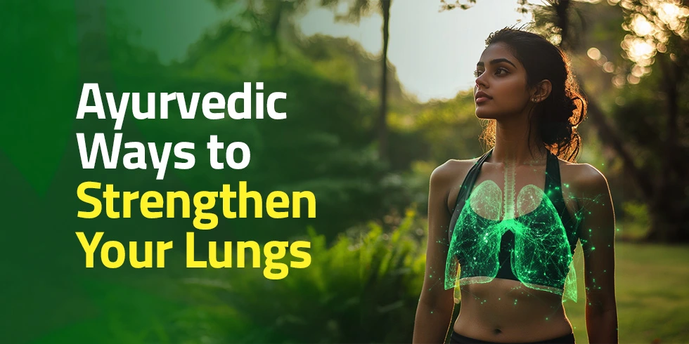 Ayurvedic Ways to Strengthen Your Lungs