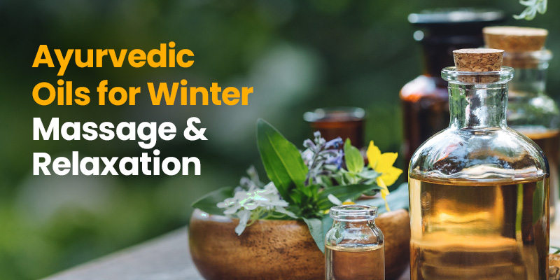 Ayurvedic Oils for Winter Massage and Relaxation